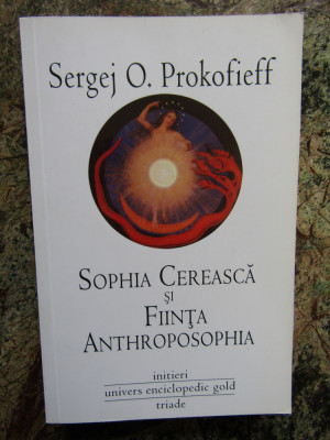 SOPHIA CEREASCA SI FIINTA ANTHROPOSOPHIA de SERGEJ O. PROKOFIEFF , 2011 foto