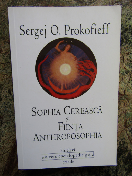 SOPHIA CEREASCA SI FIINTA ANTHROPOSOPHIA de SERGEJ O. PROKOFIEFF , 2011
