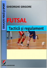 Futsal. Tactica si regulament - Gheorghe Grigore foto
