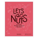 Cumpara ieftin Let's Go Nuts: 80 Vegan Recipes With Nuts &amp; Seeds