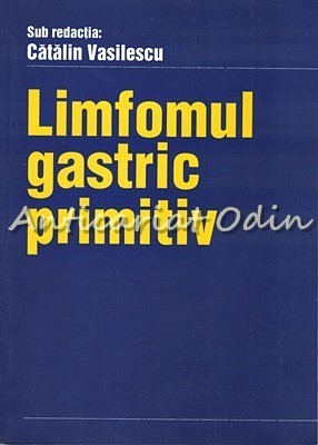 Limfomul Gastric Primitiv - Catalin Vasilescu