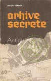 Arhive Secrete - Sergiu Verona, Editura Tineretului 1968, Istorie, Bucuresti