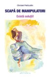 Scapa de manipulatori. Exista solutii! - Editura Philobia
