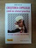 CRESTEREA COPILULUI . 1000 DE SFATURI PRACTICE de ANNE BACUS , 1994