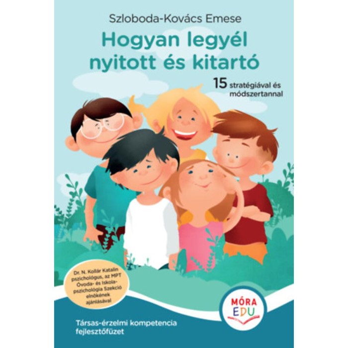 Hogyan legy&eacute;l nyitott &eacute;s kitart&oacute; - T&aacute;rsas-&eacute;rzelmi kompetencia fejlesztőf&uuml;zet - Szloboda-Kov&aacute;cs Emese