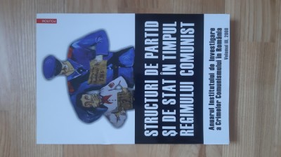 Structuri de partid si de stat in timpul regimului comunist ( volumul III ) 3 ( 2008 ) 315 pagini istoria foto