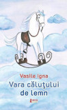 Vara căluțului de lemn - Paperback brosat - Vasile Igna - Limes