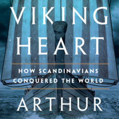 The Viking Heart: How Scandinavians Conquered the World