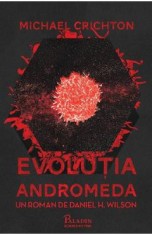 Michael Crichton. Evolutia Andromeda - Daniel H. Wilson