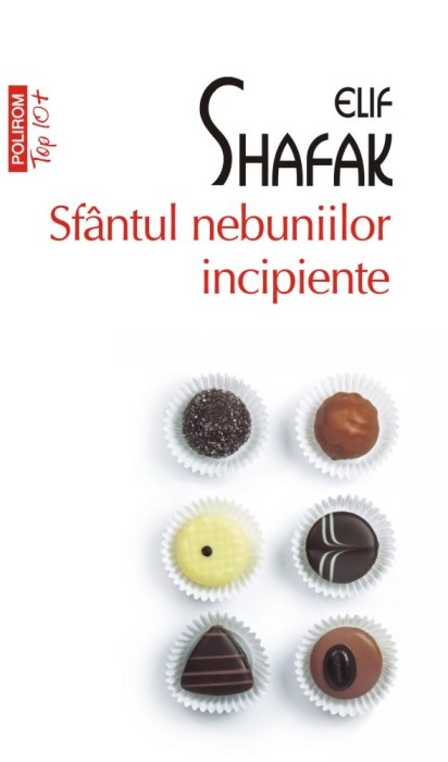Sfintul Nebuniilor Incipiente (Top 10), Elif Shafak - Editura Polirom