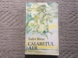 Calaretul alb tudor baran roman carte editura ion creanga 1981 RSR