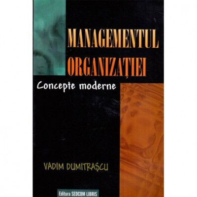 Vadim Dumitrascu - Managementul organizatiei - Concepte moderne - 121328 foto