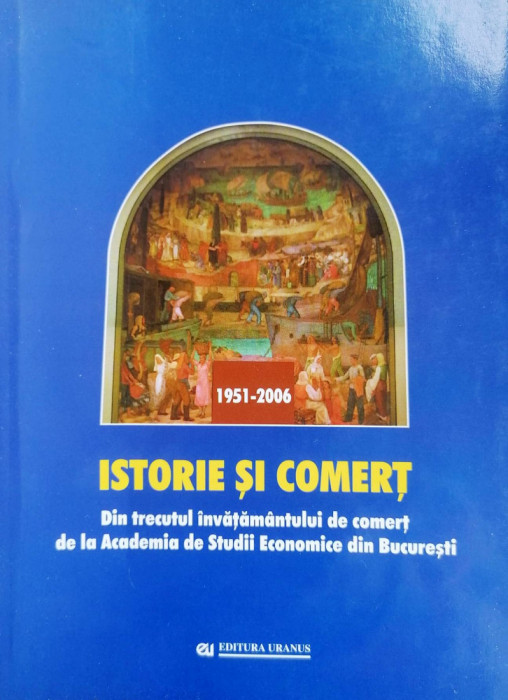 ISTORIE ȘI COMERȚ. DIN TRECUTUL &Icirc;NVĂȚĂM&Icirc;NTULUI DE COMEȚ LA ASE BUCUREȘTI