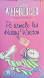 PE URMELE LUI HARRY WINSTON-LAUREN WEISBERGER