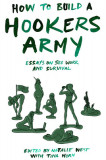 How to Build a Hookers Army: Essays on Sex Work and Survival