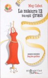 LA MASURA 12 NU ESTI GRASA-MEG CABOT-364209