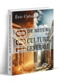 100 de mituri ale culturii generale - Razvan Ventura, Eric Cobast