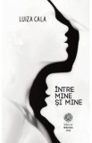 Intre mine si mine - Luiza Cala