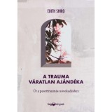 A trauma v&aacute;ratlan aj&aacute;nd&eacute;ka - &Uacute;t a poszttraum&aacute;s n&ouml;veked&eacute;shez - Dr. Edith Shiro