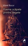 Poeme scăpate printre degete - Paperback - Viorel Bucur - Tracus Arte