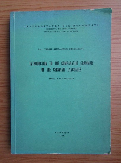 Comparative grammar of the germanic languages / Virgil Stefanescu-Draganesti