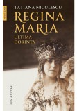 Cumpara ieftin Regina Maria. Ultima dorinta