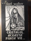 Cristalul, Aceasta Fiinta Vie - Dael Walker - Spiritualitate, Ezoterism, Conex, 1990