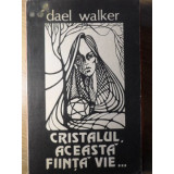 CRISTALUL, ACEASTA FIINTA VIE-DAEL WALKER-254183