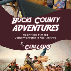 Bucks County Adventures: From William Penn and George Washington to Neil Armstrong