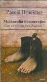 Melancolia democratiei. Cum sa traiesti fara dusmani? - Pascal Bruckner