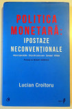 POLITICA MONETARA , IPOSTAZE NECONVENTIONALE , ATACUL SPECULATIV , CRIZA DIN ZONA EURO , SOMAJUL , INFLATIA de LUCIAN CROITORU , 2012