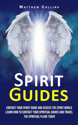 Spirit Guides: Contact Your Spirit Guide and Access the Spirit World (Learn How to Contact Your Spiritual Guides and Travel the Spiri foto