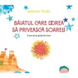 Baiatul care dorea sa priveasca soarele - Juliette Ttofa - Editura ForYou