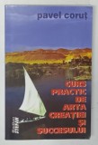 CURS PRACTIC DE ARTA CREATIEI SI SUCCESULUI de PAVEL CORUT , 2008