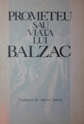 PROMETEU SAU VIATA LUI BALZAC foto