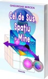 Cumpara ieftin Cel de Sus, Spațiu și Mine - Paperback brosat - Mircea Gheorghe - Pavcon