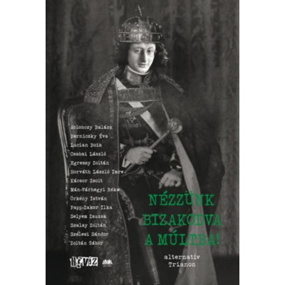 N&amp;eacute;zz&amp;uuml;nk bizakodva a m&amp;uacute;ltba! - alternat&amp;iacute;v Trianon foto