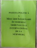 Cumpara ieftin POZITIA POLITICA A MISCARII LEGIONARE IN VEDERILE TRIBUNALULUI DE LA NURNBERG