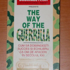 THE WAY OF THE GUERRILLA. CUM SA DOBANDESTI SUCCES SI ECHILIBRU CA OM DE AFACERI IN SECOLUL XXI de JAY CONRAD LEVINSON 1998