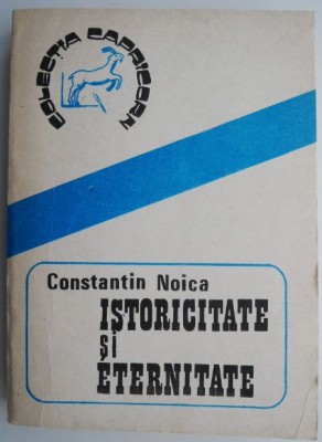 Istoricitate si eternitate &amp;ndash; Constantin Noica (putin uzata) foto