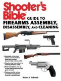 Shooter&#039;s Bible Guide to Firearms Assembly, Disassembly, and Cleaning