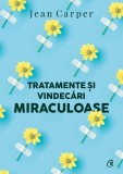 Tratamente si vindecari miraculoase | Jean Carper, Curtea Veche Publishing