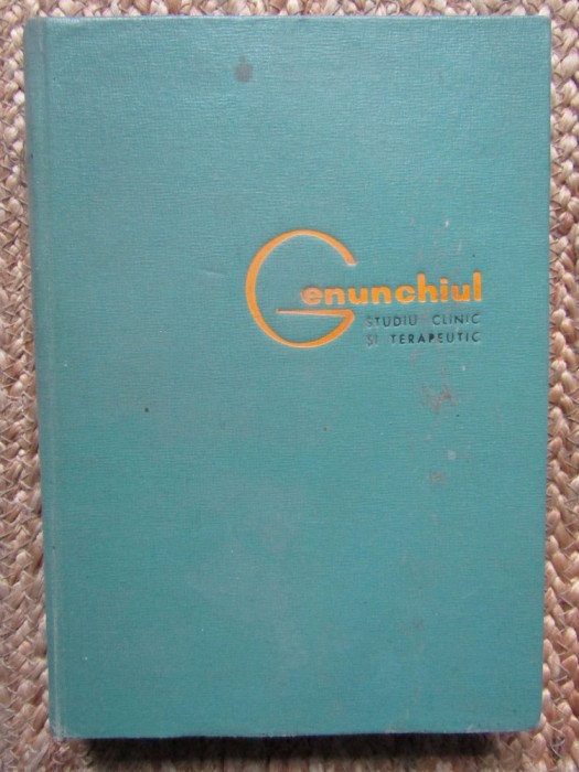 Alexandru Radulescu - Genunchiul. Studiu clinic si terapeutic (Editia: 1965)