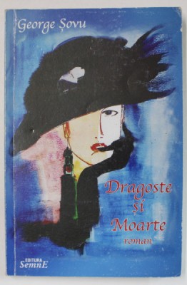 DRAGOSTE SI MOARTE , roman de GEORGE SOVU , 2006, DEDICATIE * foto
