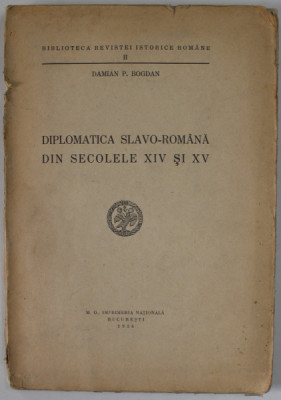 DIPLOMATICA SLAVO - ROMANA DIN SECOLELE XIV - XV de DAMIAN P. BOGDAN , 1938, DEDICATIE * foto