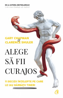 Alege Sa Fii Curajos, Gary Chapman,Clarence Shuler - Editura Curtea Veche foto