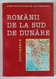 ROMANII DE LA SUD DE DUNARE , DOCUMENTE , editie coordonata de STELIAN BREZEANU si GHEORGHE ZBUCHEA , 1997 *DEDICATIE