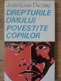 DREPTURILE OMULUI POVESTITE COPIILOR-JEAN-LOUIS DUCAMP-347839