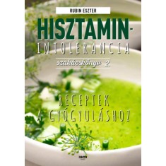 Hisztaminintolerancia szakacskonyv 2. - Receptek a gyogyulashoz - Rubin Eszter foto