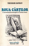 Theodor Damian - Roua cartilor. O hermeneutica teologica in context literar